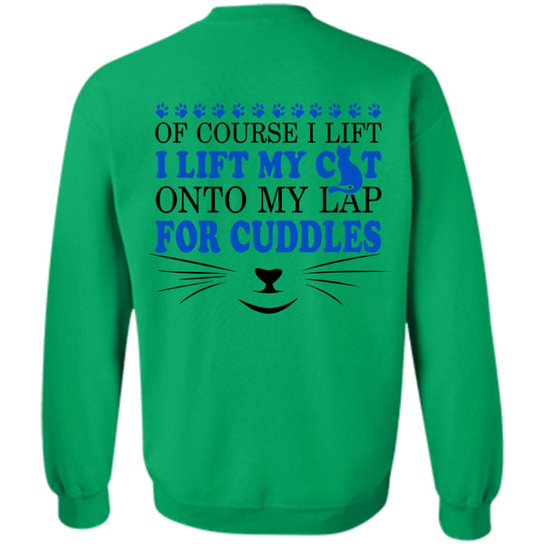 My Love T Shirt, I Lift My Cat Onto My Lap For Cuddles Sweatshirt
