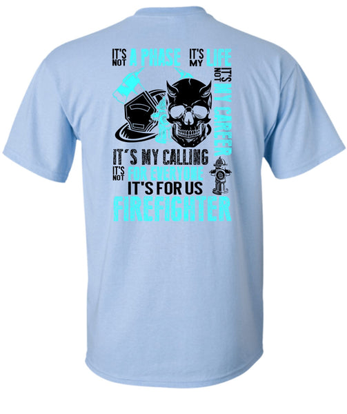 It's For Us Firefighter T Shirt, Being A Firefighter T Shirt