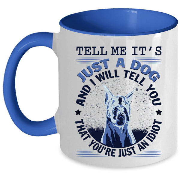 Cool Gift For Dog Lover Coffee Mug, It's Just A Dog Accent Mug