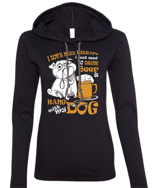 Hang With My Dog T Shirt, I Just Need To Drink Beer T Shirt (Anvil Ladies Ringspun Hooded)