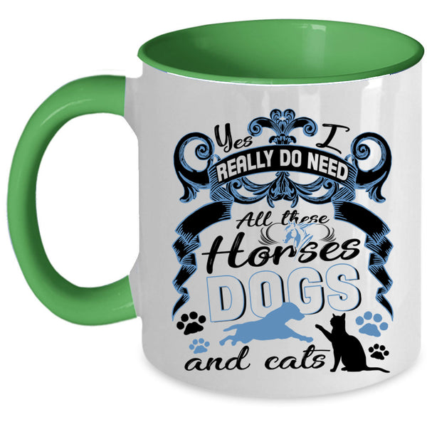 All These Horses Dogs And Cats Coffee Mug, I Really Do Need  Accent Mug