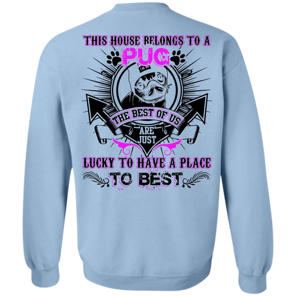 I Love Pug T Shirt, This House Belongs To A Pug Sweatshirt