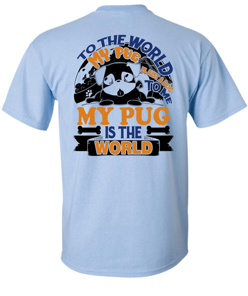 To The World My Pug Is Just A Dog To Me T Shirt, I Like Pug T Shirt