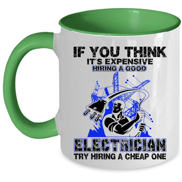 Funny Electricians Coffee Mug, It's Expensive Hiring A Good Electrician Accent Mug