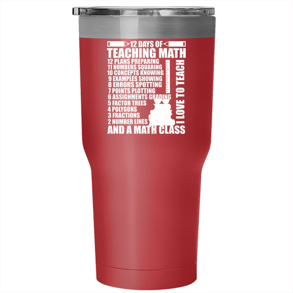 12 Days Of Teaching Math Tumbler 30 oz Stainless Steel, I Love To Teach And A Math Class Travel Mug