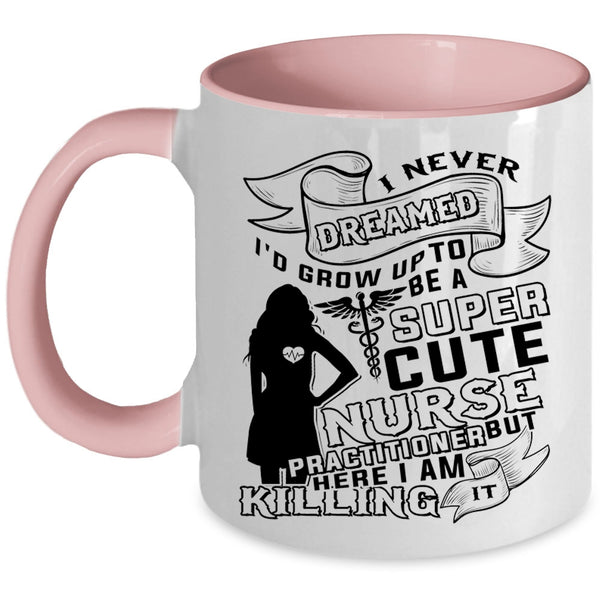 Cute Nurses Coffee Mug, I'd Grow Up To Be A Cute Nurse Practitioner Accent Mug