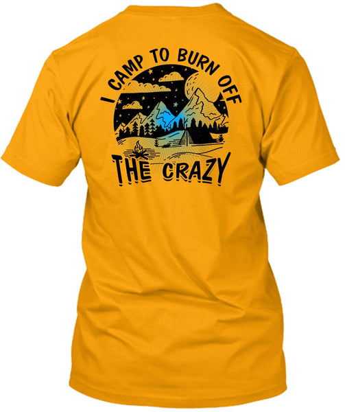 I Camp To Burn Off The Crazy T Shirt, I Love Camping T Shirt