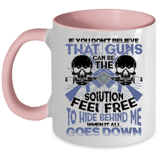 Feel Free To Hide Behind Me Coffee Mug, If You Don't Believe That Guns Can Be Accent Mug