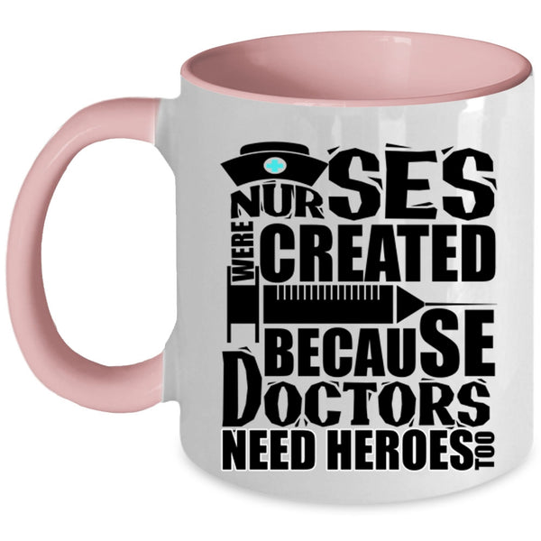 Cool Gift For Dotors Coffee Mug, Nurses Were Created Accent Mug