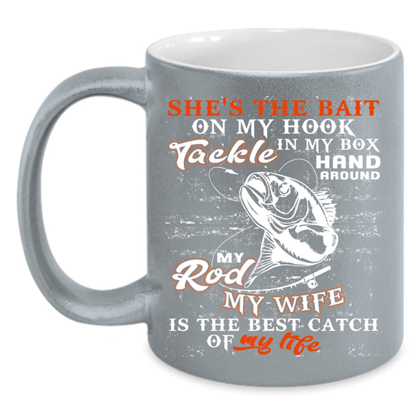 Fishing Coffee Mug, My Wife Is The Best catch Of My Life Coffee Cup