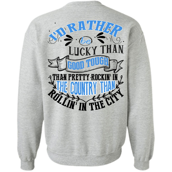 I Love Husband T Shirt, I'd Rather Be Lucky Than Good Tough Sweatshirt