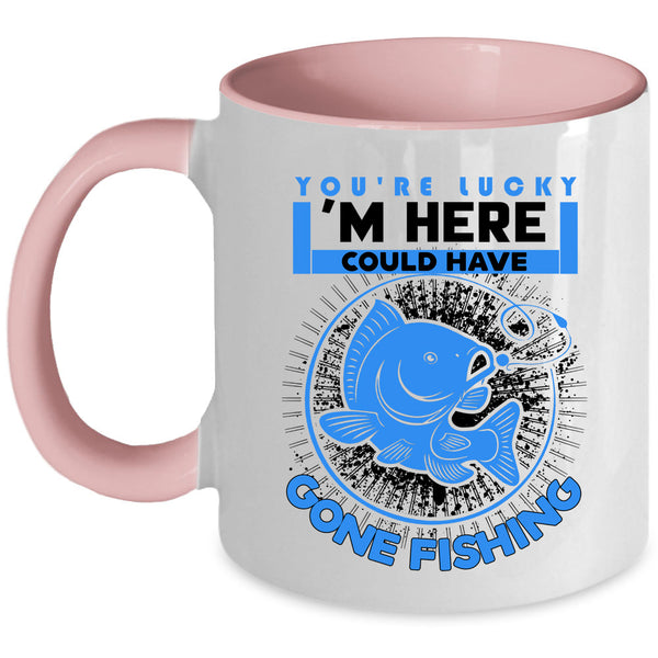 Funny Fishing Coffee Mug, I'm Here Could Have Gone Fishing Accent Mug