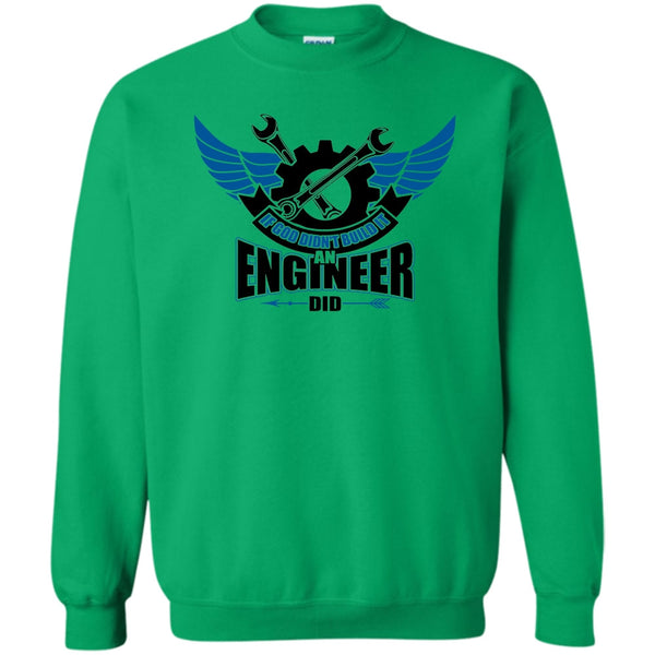Coolest Engineer T Shirt, If God Didin't Build It Sweatshirt