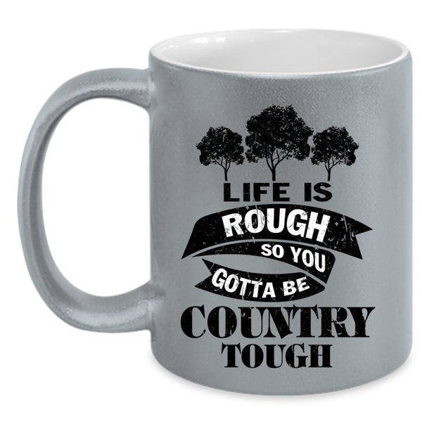 Funny Saying Coffee Mug, Life Is Rough Accent Mug
