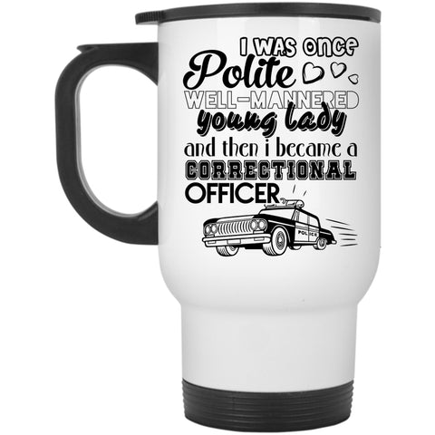 Cool Gift For Police Travel Mug, I Became A Correctional Officer Mug