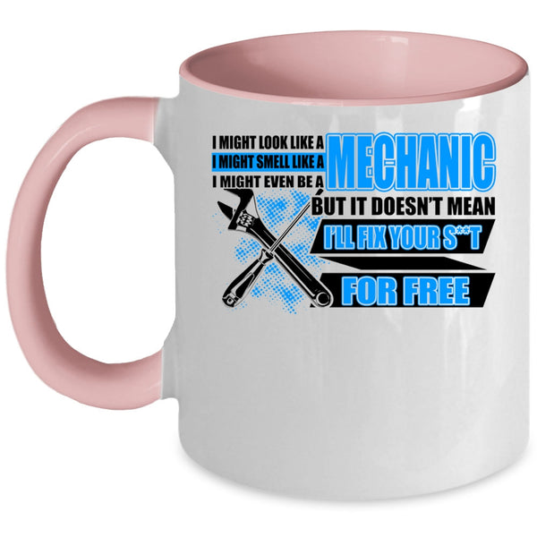 Funny Mechanics Coffee Mug, I Might Look Like A Mechanic Accent Mug