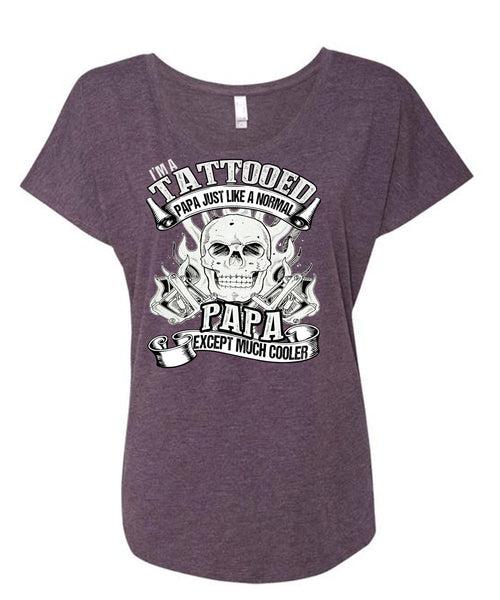 I'm Tattooed Papa T Shirt, Just Like A Normal Papa T Shirt, Cool Shirt (Ladies' Triblend Dolman Sleeve)
