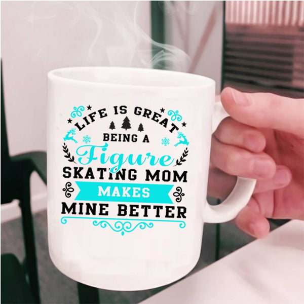 Cute Mom Coffee Mug, Life Is Great Being A Figure Skating Mom Cup
