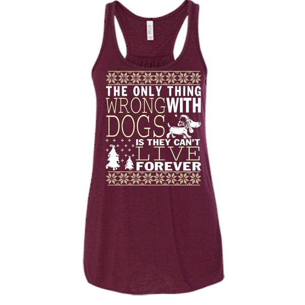 The Only Thing Wrong With Dogs T Shirt, They Can't Live Forever Tank Top