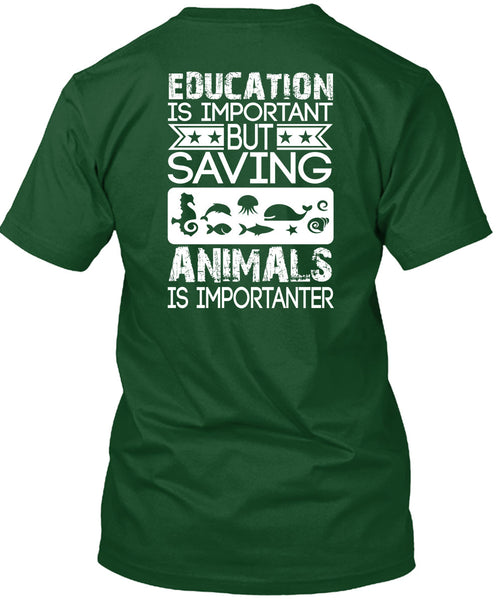 Education Is Important T Shirt, Saving Animals Is Importanter T Shirt
