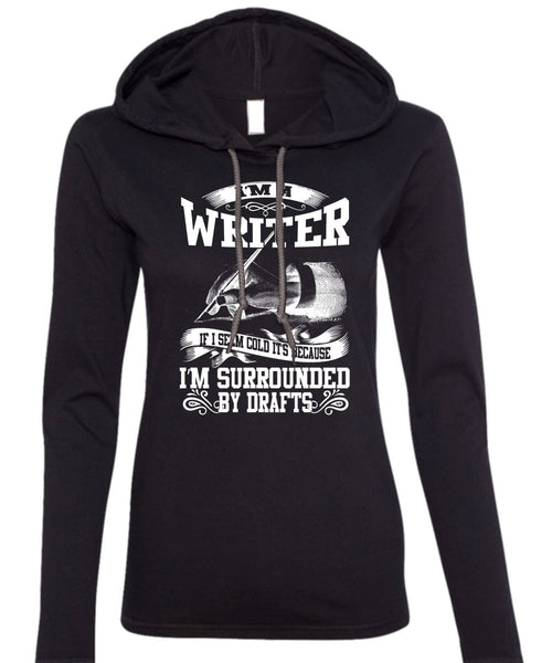 I'm A Writer T Shirt, I'm Surrounded By Drafts T Shirt (Anvil Ladies Ringspun Hooded)