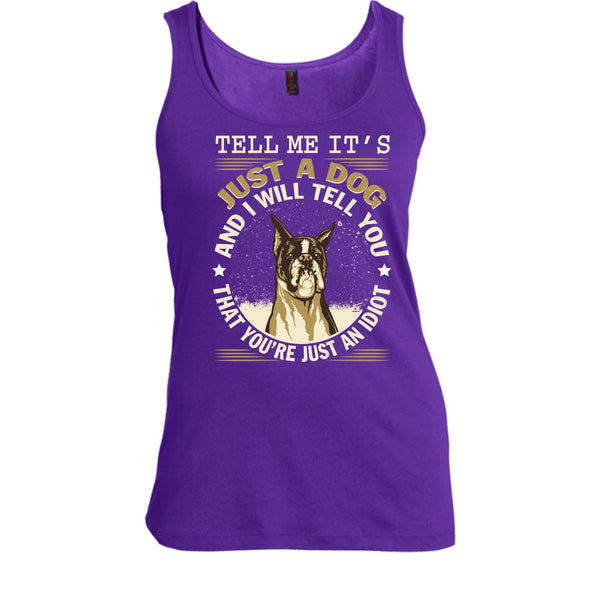 Tell MeIt's Just A Dog T Shirt, You're Just An Idiot Tank Top