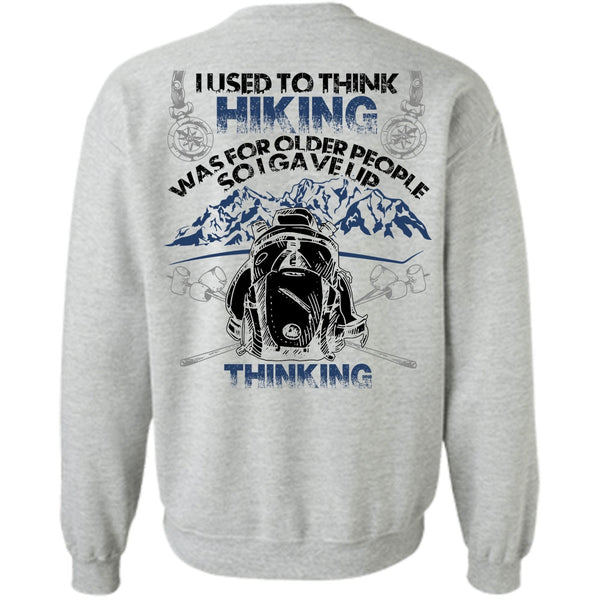 I Love Hiking T Shirt, I Used To Think Hiking Sweatshirt