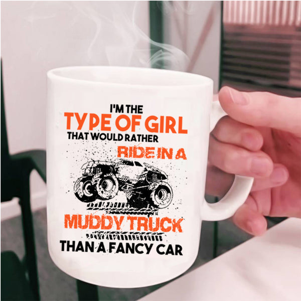 Ride In A Muddy Truck Than A Fancy Car Coffee Mug, Type Of Girl Cup