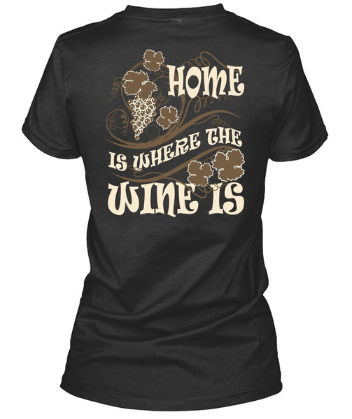 Home Is Where The Wine Is T Shirt, My Favorite T Shirt