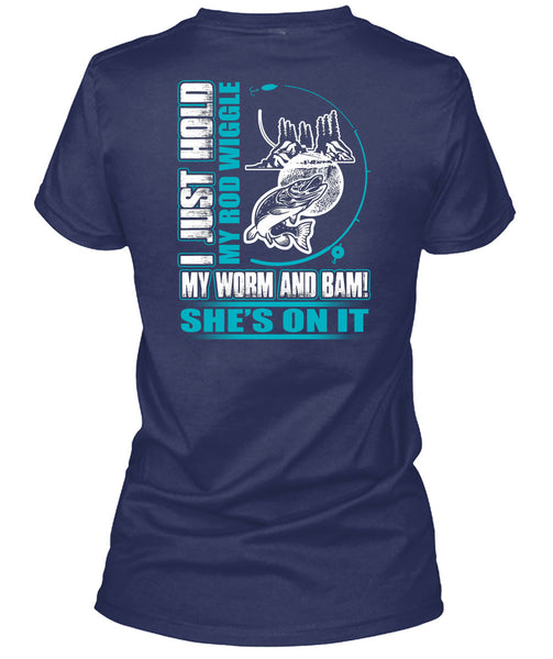 I Just Hold My Rod Wiggle T Shirt, Being A Fisher T Shirt