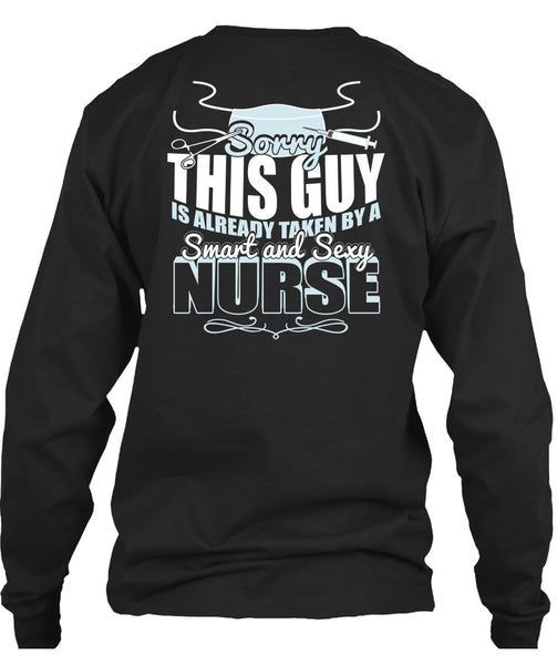 This Guy Is Already Taken By A Smart Nurse T Shirt, Being A Nurse T Shirt