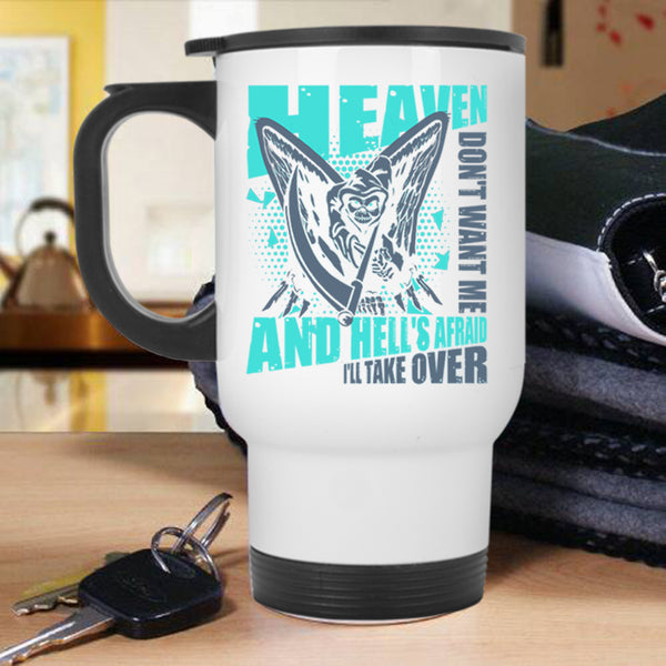 Funny Gift For My Friend Travel Mug, Heaven Don't Want Me Mug