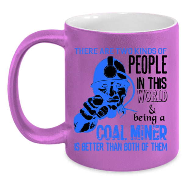 Being A Coal Miner Coffee Mug, Two Kinds Of people In This World Accent Mug