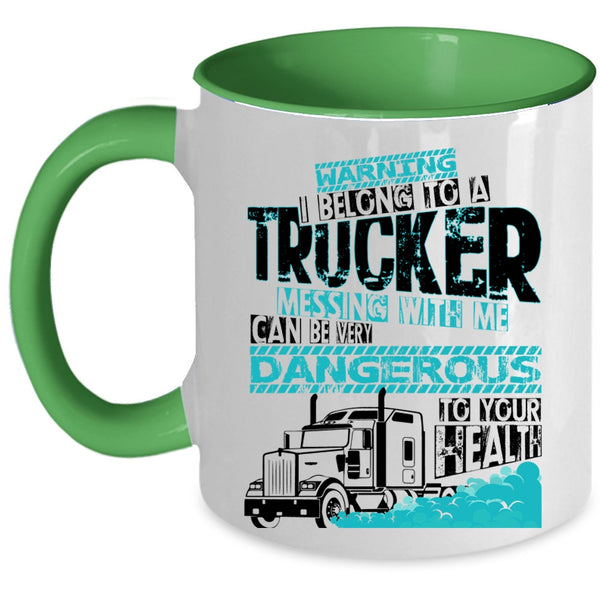 Don't Mess With Me Coffee Mug, I Belong To A Trucker Accent Mug