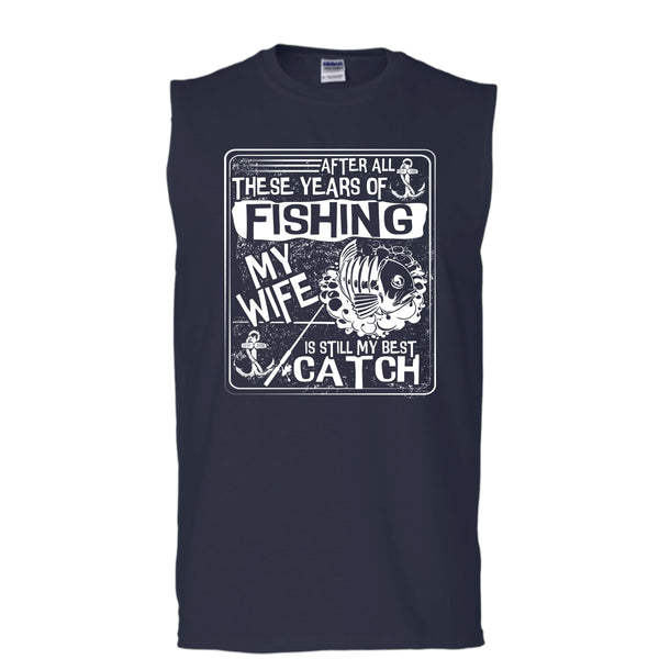 After All These Years Of Fishing T Shirt, My Wife Is Still My Best Catch Tank Top (Men's Cotton Sleeveless)