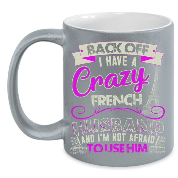 I Have A Crazy French Husband Coffee Mug, Cool French Husband Coffee Cup
