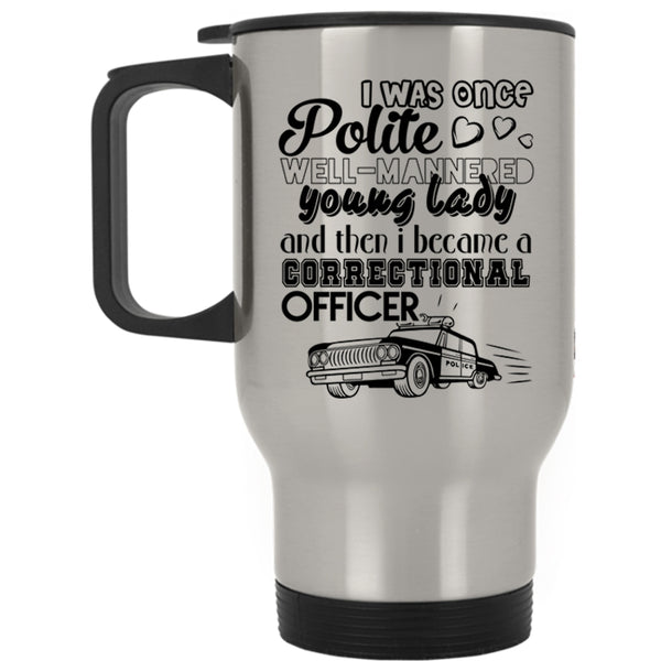 Cool Gift For Police Travel Mug, I Became A Correctional Officer Mug