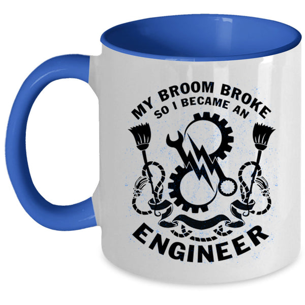 I Became An Engineer Coffee Mug, My Broom Broke Accent Mug