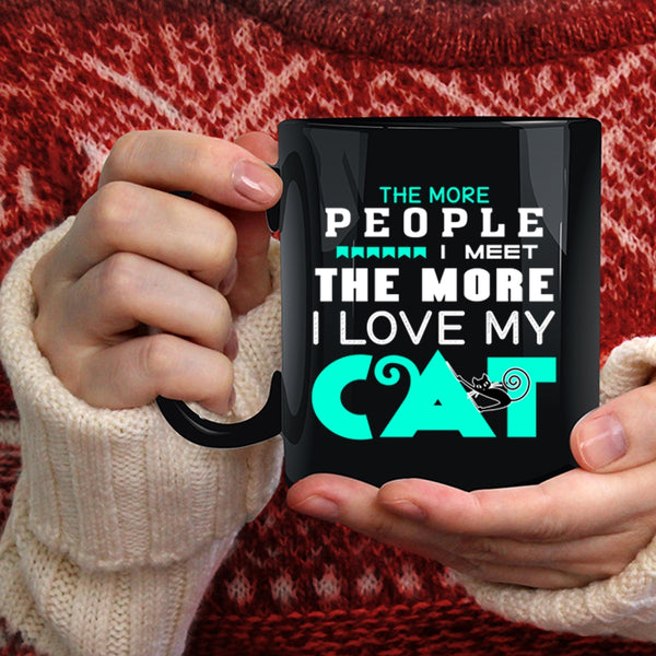 The More People I Meet I Love My Cat Coffee Mug, Cute Cats Coffee Cup