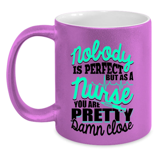 As A Nurse You Are Pretty Damn Close Coffee Mug, Nobody Is Perfect Accent Mug
