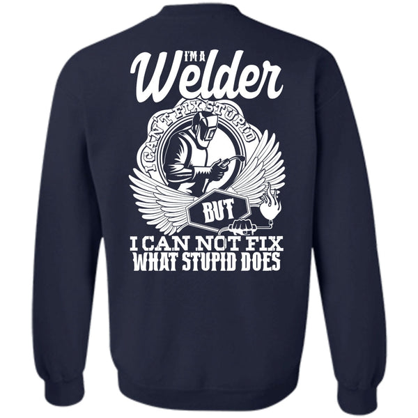 I Can Not Fix T Shirt, I Love Welding Sweatshirt
