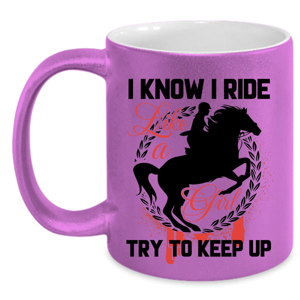 Beautiful Girls Coffee Mug, I Know I Ride Like A Girl Accent Mug