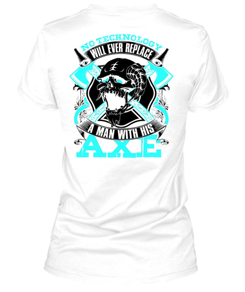 Replace A Man With His AXE T Shirt, I Love Firefighter T Shirt