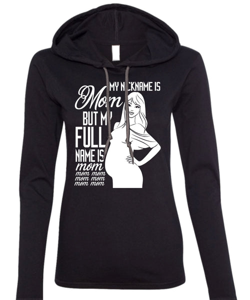 My Nickname Is Mom T Shirt, My Full Name Is Mom T Shirt (Anvil Ladies Ringspun Hooded)