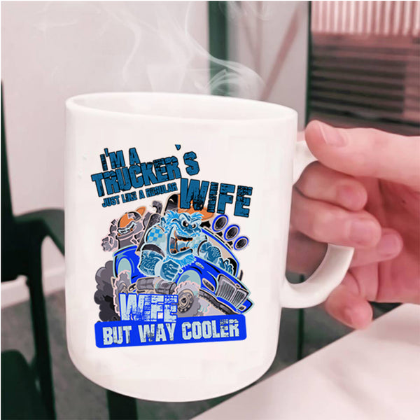 Cool Wife Coffee Mug, I'm A Trucker's Wife Cup