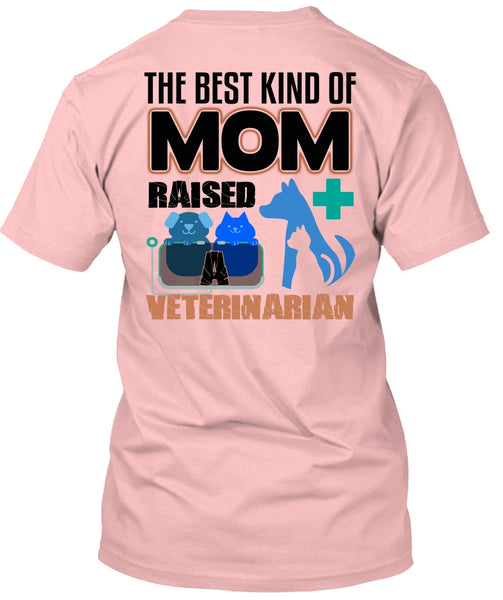 The Best Kind Of Mom Raised A Veterinarian T Shirt, I Love My Dog T Shirt