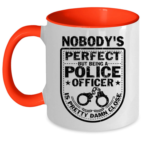 Being A Police Officer Coffee Mug, Nobody's perfect Accent Mug