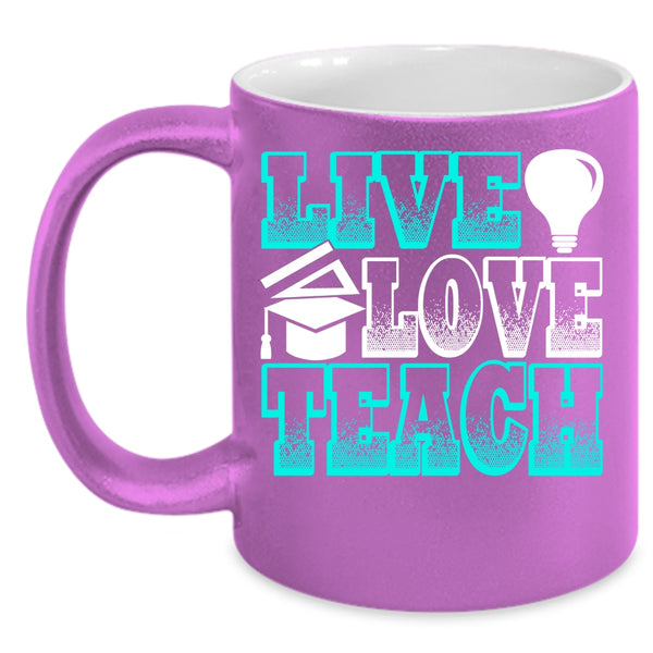 Live Love Teach Coffee Mug, Funny Gift For Teacher Coffee Cup