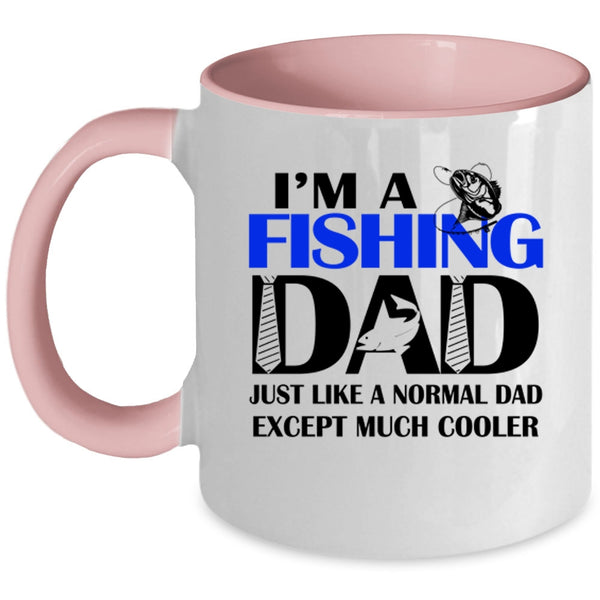 Cool Dad Coffee Mug, I'm A Fishing Dad Just Like A Normal Dad Accent Mug