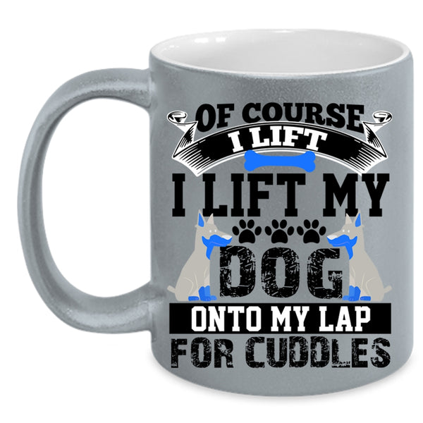 Gift For Dog Lovers Coffee Mug, I Lift My Dog Onto My Lap Accent Mug
